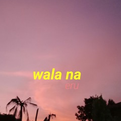 wala na