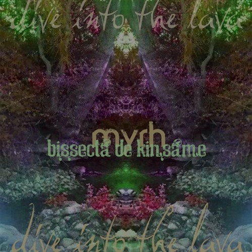 Into The Lava - Bissecta De Kinsâme | Myrh