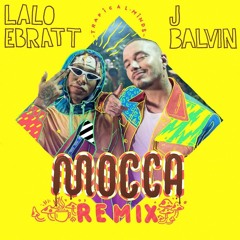 Lalo Ebratt, J Balvin, Trapical - Mocca (Mula Deejay Edit)