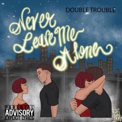 Never Leave Me Alone.  (Prod. by Don 3)