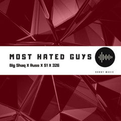 Most Hated Guys ft. Big Shaq x Russ x S1 x 326