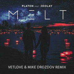 Platon Feat. Joolay - Melt (VetLove & Mike Drozdov Remix)