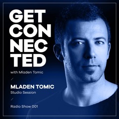 Get Connected with Mladen Tomic - 001 - Studio Mix