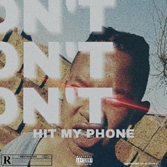 DONT HIT MY PHONE
