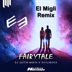 DJ Justin Murta X Ovylarock - Fairytale (El Migli Remix) [SUPPORTED BY OVYLAROCK!]