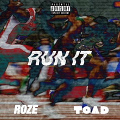 RUN IT - Roze X T.O.A.D