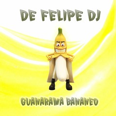 De Felipe Dj - Guanarama Bananeo (Free Download)