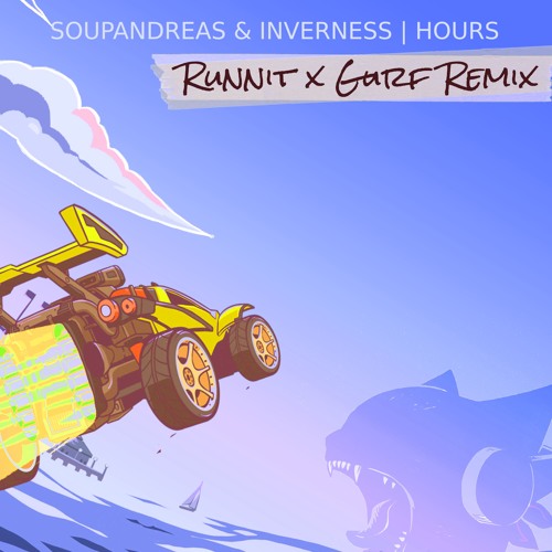Inverness & Soupandreas - Hours (Runnit & Gurf Remix)