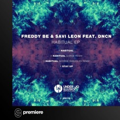 Premiere: Freddy Be & Savi Leon Feat. DNCN - Habitual (George Smeddles Remix) - Under No Illusion