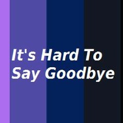 Its Hard To Say Goodbye
