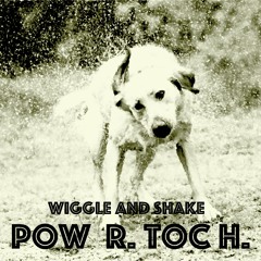 Pow R. Toc H. - Wiggle And Shake