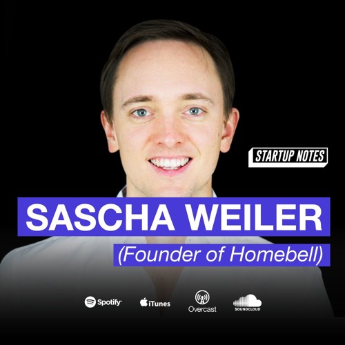 Sascha Weiler Homebell On Marketing Operations And Advice For First Time Founders By Invisible Media