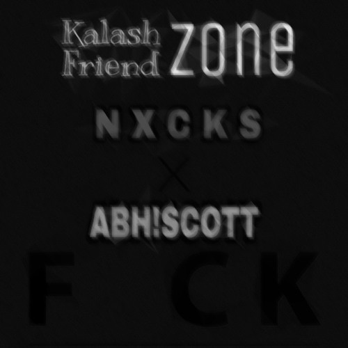 KALASH-FRIENDZONE FEAT FRESH[N X C K S x ABH!SCOTT REFLIP] BUY = FREE DL