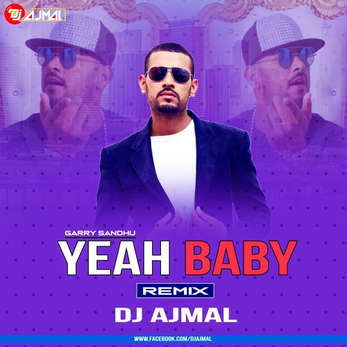 Stream Yeah Baby - Garry Sandhu - (Remix) Dj Ajmal by Dj Ajmal | Listen  online for free on SoundCloud