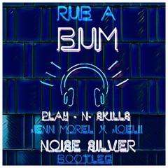Play-N-Skillz X Jenn Morel X Joelii - Rub A Bum (Noise Silver Bootleg)