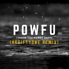 Powfu - i know you're not happy (HKFiftyOne Remix)