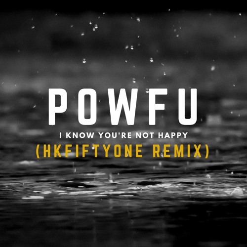 Powfu - i know you're not happy (HKFiftyOne Remix)