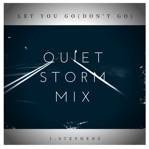 Let You Go (Don't Go) [Quiet Storm Mix] - Single