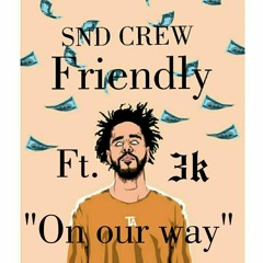 On Our Way- FRIENDLY ft. 3k