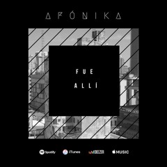 Fue Allí - Afónika