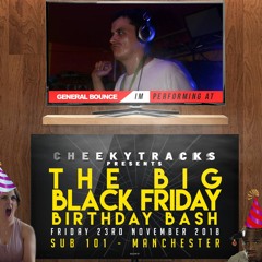 Cheeky’s Big Black Friday Birthday Bash @ Sub 101, Manchester, 23/11/2018 - General Bounce promo mix
