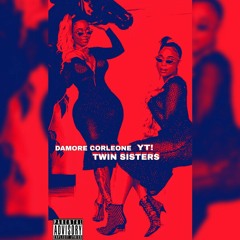 TWIN SISTERS DAMORE CORLEONE FT YT! PROD. WHYZOO