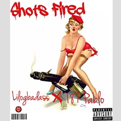 Shots Fired - Lilogbadass x 187 Pablo