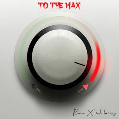 TO THE MAX (feat. mk breezy)