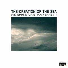 THE CREATION OF THE SEA  ( RIK SPIN & CRISTIAN FERRETTI )