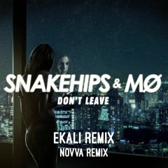 Snakehips & MØ - Dont Leave (Ekali Remix)(NOVVA Remix)