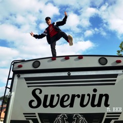SWERVIN (Feat E.K.E)