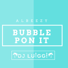 Bubble Pon It - Albeezy (Remix By Dj Luiggi) [Lunisha Sound The Producer] 2018