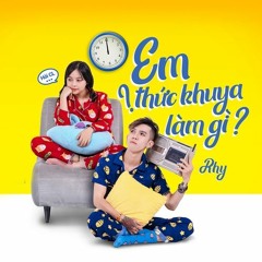 Em Thức Khuya Làm Gì ? - Rhy