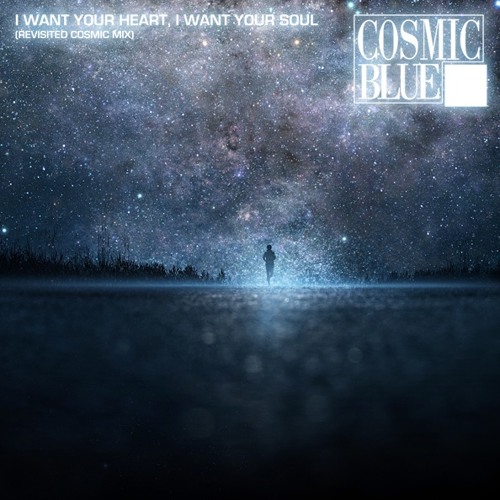 I Want Your Heart, I Want Your Soul (Revisited Extended Blue Mix)