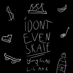 iDONTEVENSKATE (feat. LiL MAC)