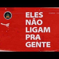 ELES NÃO LIGAM PRA GENTE - CESAR MC, DUCON, AZZY, DIOMEDES CHINASKI (PROD. SLIM)