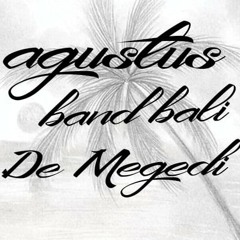 Agustus band bali ~ De Megedi ~