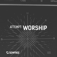 SEMFREE015 - Attempt - Worship