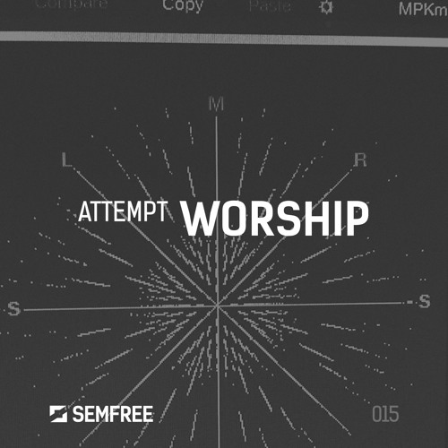 SEMFREE015 - Attempt - Worship