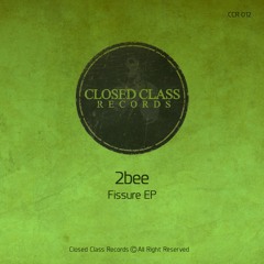 2bee - Fissure (Original Mix) [Closed Class Records]