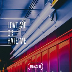 Mezzo G - Love Me Or Hate Me