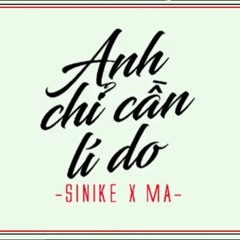 Anh Chỉ Cần Lý Do Thôi [ SINIKE X MA ]