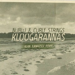 Nublu & Curly Strings - Kloogarannas (Alan Tukmatsev Remix)