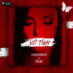 VÔ TÌNH - XESI  HOAPROX  NEVATRASH X TEZ REMIX