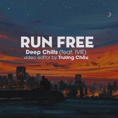 Stream Deep Chills - Run Free (feat. IVIE) Tik Tok by Vương Phong Anh |  Listen online for free on SoundCloud