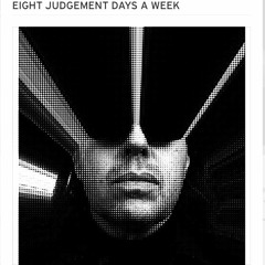 EIGHT JUDGEMENT DAYS A WEEK