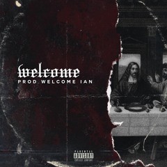 WELCOME (Prod. By Welcome Ian)