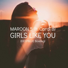 Maroon 5 - Girls Like You (Deepblue Bootleg)