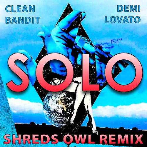 Clean Bandit & Demi Lovato - Solo (Shreds Owl Remix)