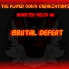 [Inserted Roles] Brutal Defeat